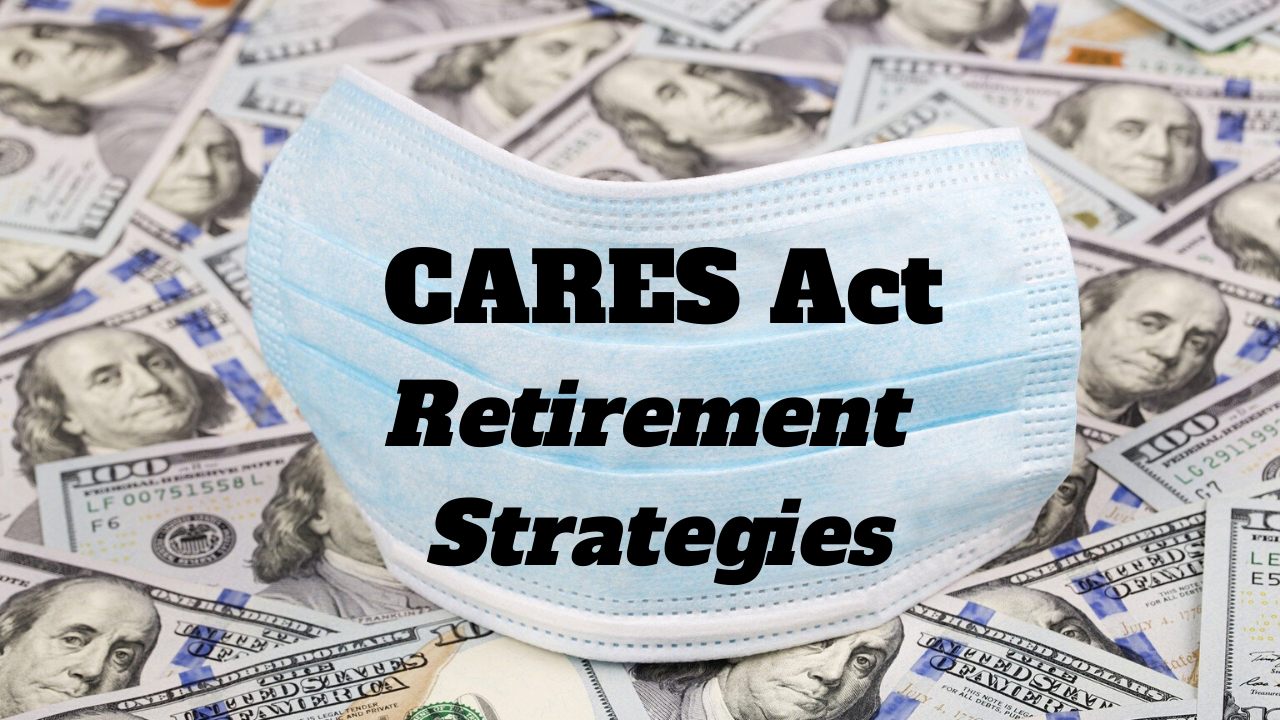 Retirement Strategies under the CARES Act